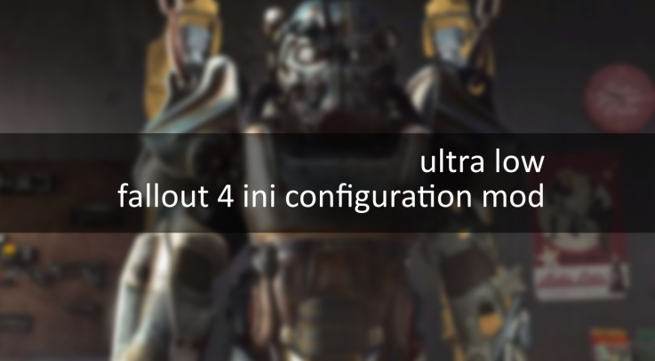 Ultra Low Fallout 4 INI Configuration